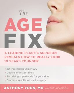 Age Fix A Leading Plastic Surgeon Reveals How to Really Look 10 Years Younger  9781455533329 Front Cover