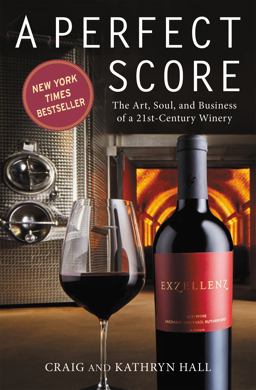 Perfect Score The Art, Soul, and Business of a 21st-Century Winery  9781455535774 Front Cover