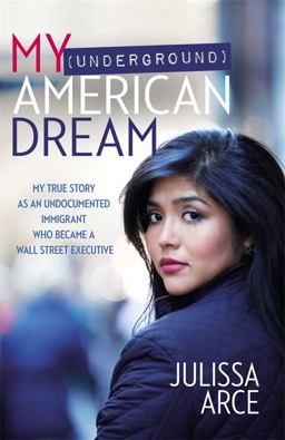 My (Underground) American Dream My True Story As an Undocumented Immigrant Who Became a Wall Street Executive  9781455540242 Front Cover