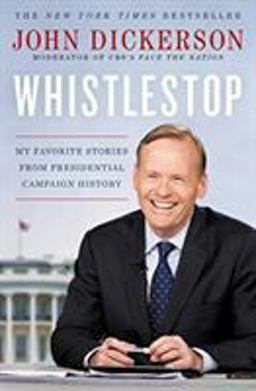 Whistlestop My Favorite Stories from Presidential Campaign History  9781455540471 Front Cover