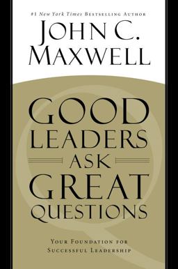 Good Leaders Ask Great Questions Your Foundation for Successful Leadership  9781455548071 Front Cover