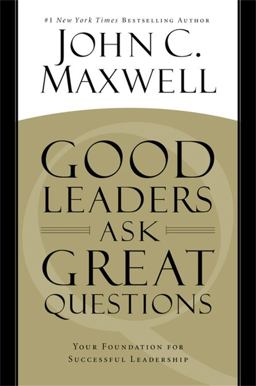 Good Leaders Ask Great Questions Your Foundation for Successful Leadership  9781455548095 Front Cover