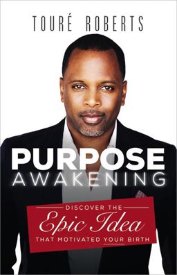 Purpose Awakening Discover the Epic Idea That Motivated Your Birth  9781455548378 Front Cover