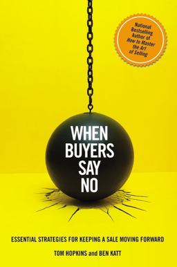 When Buyers Say No Essential Strategies for Keeping a Sale Moving Forward  9781455550593 Front Cover