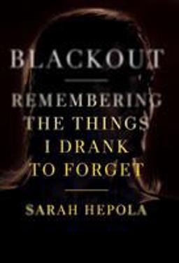 Blackout Remembering the Things I Drank to Forget  9781455554591 Front Cover