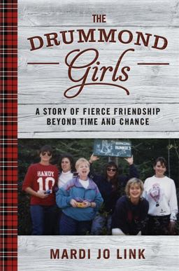 Drummond Girls A Story of Fierce Friendship Beyond Time and Chance  9781455554744 Front Cover