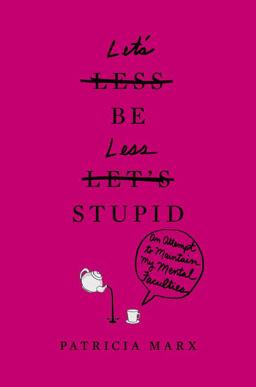 Let's Be Less Stupid Let's Be Less Stupid