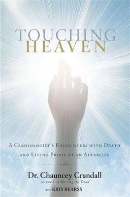 Touching Heaven A Cardiologist's Encounters with Death and Living Proof of an Afterlife  9781455562787 Front Cover