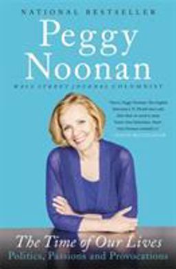 Time of Our Lives Politics, Passions, and Provocations  9781455563135 Front Cover