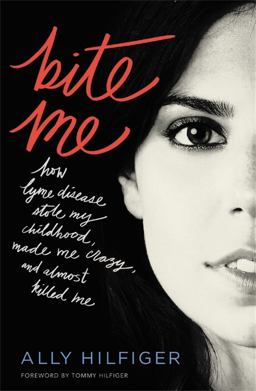 Bite Me How Lyme Disease Stole My Childhood, Made Me Crazy, and Almost Killed Me  9781455567058 Front Cover