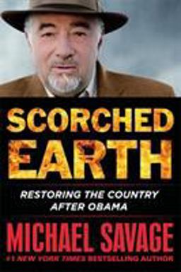 Scorched Earth Restoring the Country after Obama  9781455568246 Front Cover