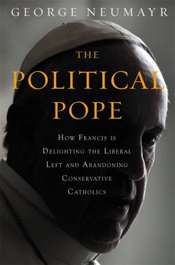 Political Pope How Pope Francis Is Delighting the Liberal Left and Abandoning Conservatives  9781455570164 Front Cover