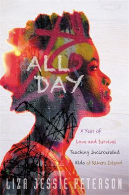 All Day A Year of Love and Survival Teaching Incarcerated Kids at Rikers Island  9781455570928 Front Cover