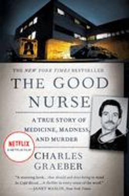Good Nurse A True Story of Medicine, Madness, and Murder  9781455574131 Front Cover