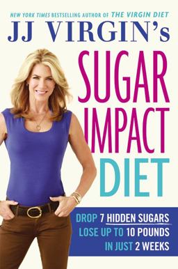 JJ Virgin's Sugar Impact Diet Drop 7 Hidden Sugars, Lose up to 10 Pounds in Just 2 Weeks  9781455577842 Front Cover