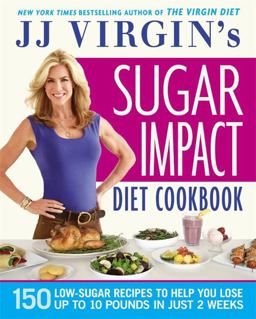 JJ Virgin's Sugar Impact Diet Cookbook 150 Low-Sugar Recipes to Help You Lose up to 10 Pounds in Just 2 Weeks  9781455577873 Front Cover