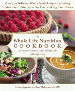 Whole Life Nutrition Cookbook Over 300 Delicious Whole Foods Recipes, Including Gluten-Free, Dairy-Free, Soy-Free, and Egg-Free Dishes  9781455581894 Front Cover