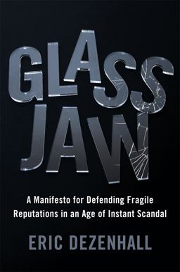 Glass Jaw A Manifesto for Defending Fragile Reputations in an Age of Instant Scandal  9781455582976 Front Cover