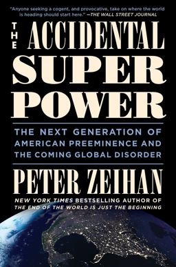 Accidental Superpower The Next Generation of American Preeminence and the Coming Global Disorder  9781455583669 Front Cover