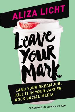 Leave Your Mark Land Your Dream Job. Kill It in Your Career. Rock Social Media  9781455584147 Front Cover