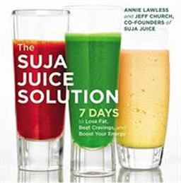 Suja Juice Solution 7 Days to Lose Fat, Beat Cravings, and Boost Your Energy  9781455589272 Front Cover