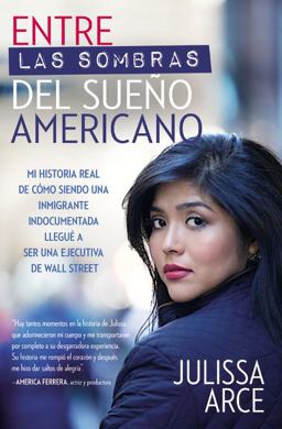 Entre Las Sombras Del Sueï¿½o Americano Mi Historia Real de Cï¿½mo Siendo una Inmigrante Indocumentada Lleguï¿½ a Ser una Ejecutiva de Wall Street  9781455597192 Front Cover