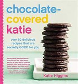 Chocolate-Covered Katie Over 80 Delicious Recipes That Are Secretly Good for You  9781455599707 Front Cover