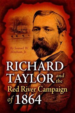 Richard Taylor and the Red River Campaign Of 1864  9781455616336 Front Cover