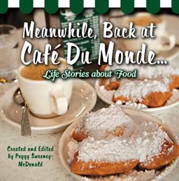 Meanwhile, Back at Cafï¿½ du Monde ... Life Stories about Food  9781455616602 Front Cover
