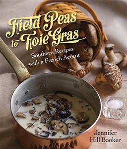 Field Peas to Foie Gras Southern Recipes with a French Accent  9781455619726 Front Cover