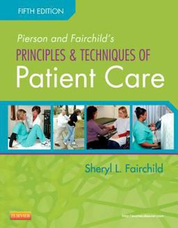 Pierson and Fairchild's Principles and Techniques of Patient Care 5th 9781455707041 Front Cover