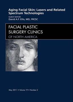 Aging Facial Skin: Use of Lasers and Related Technologies, an Issue of Facial Plastic Surgery Clinics