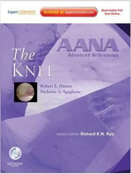 AANA Advanced Arthroscopy: the Knee E-Book AANA Advanced Arthroscopy: the Knee E-Book