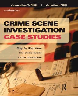 Crime Scene Investigation Case Studies Step by Step from the Crime Scene to the Courtroom  9781455731237 Front Cover