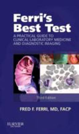 Ferri's Best Test A Practical Guide to Clinical Laboratory Medicine and Diagnostic Imaging 3rd 9781455745999 Front Cover
