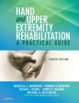 Hand and Upper Extremity Rehabilitation A Practical Guide 4th 9781455756476 Front Cover