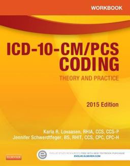 Workbook for ICD-10-CM/PCS Coding: Theory and Practice, 2015 Edition