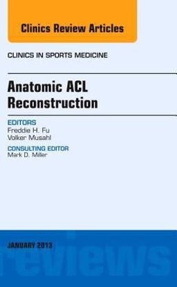 Anatomic ACL Reconstruction, an Issue of Clinics in Sports Medicine Anatomic ACL Reconstruction, an Issue of Clinics in Sports Medicine