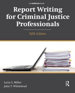 Report Writing for Criminal Justice Professionals Report Writing for Criminal Justice Professionals