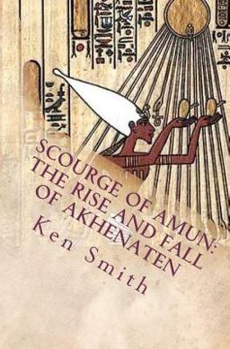 Scourge of Amun: the Rise and Fall of Akhenaten