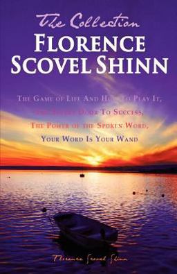Florence Scovel Shinn - the Collection The Game of Life and How to Play It, the Secret Door to Success, the Power of the Spoken Word, Your Word Is Your Wand  9781456378561 Front Cover