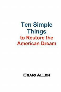 Ten Simple Things to Restore the American Dream Ten Simple Things to Restore the American Dream