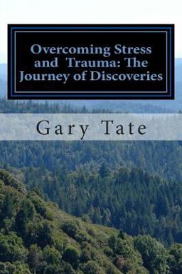Overcoming Stress and Trauma: the Journey of Discoveries Overcoming Stress and Trauma: the Journey of Discoveries