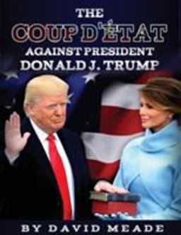 The Coup d'Etat Against President Donald J. Trump