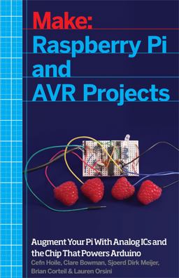 Raspberry Pi and AVR Projects Augmenting the Pi's ARM with the Atmel ATmega, ICs, and Sensors  9781457186240 Front Cover