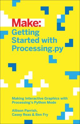 Getting Started with Processing. py Making Interactive Graphics with Python's Processing Mode  9781457186837 Front Cover