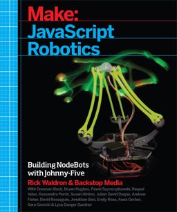 JavaScript Robotics Building NodeBots with Johnny-Five, Raspberry Pi, Arduino, and BeagleBone  9781457186950 Front Cover