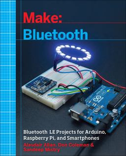 Make: Bluetooth Bluetooth le Projects with Arduino, Raspberry Pi, and Smartphones  9781457187094 Front Cover