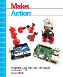 Make: Action Movement, Light, and Sound with Arduino and Raspberry Pi  9781457187797 Front Cover