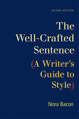Well-Crafted Sentence A Writer's Guide to Style 2nd 9781457606731 Front Cover